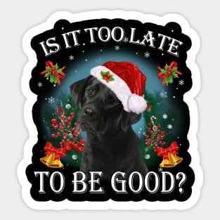 Santa Black Labrador Christmas Is It Too Late To Be Good Sticker